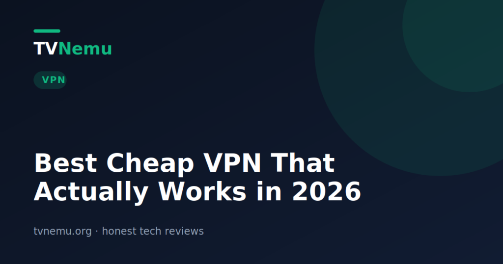 Best Cheap VPN That Actually Works in 2026