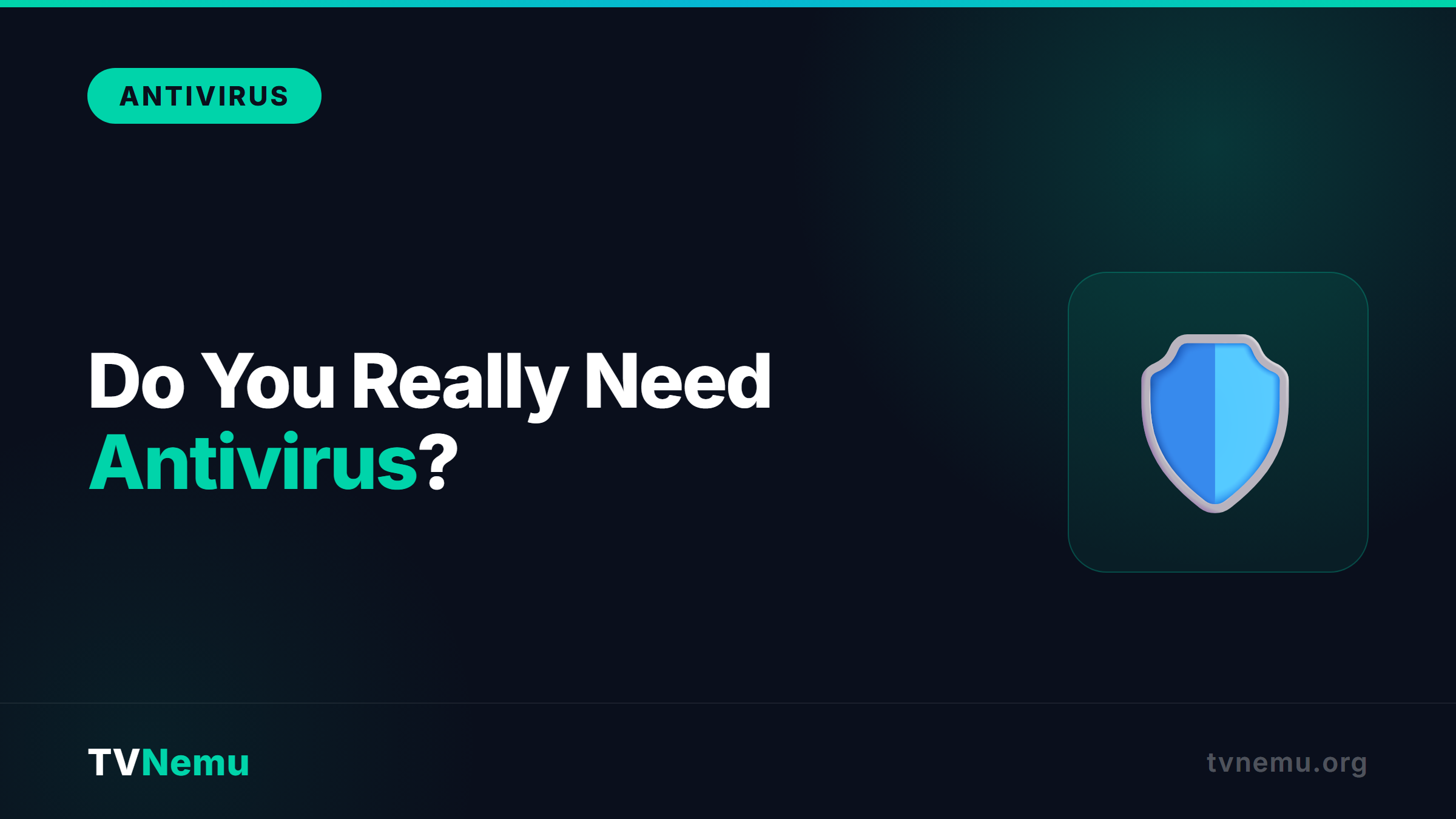 Do You Really Need Antivirus in 2026?