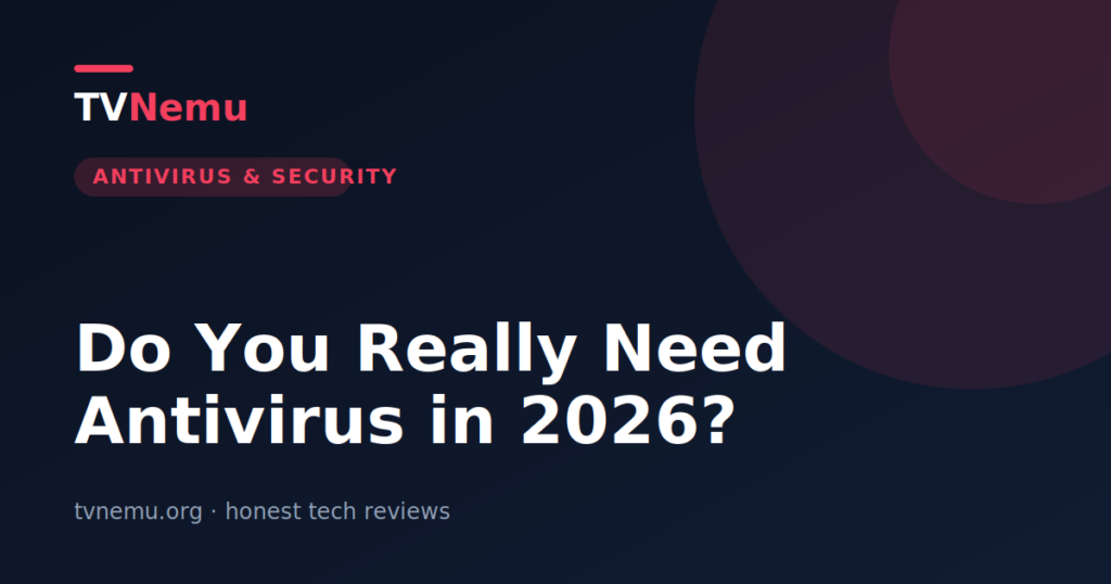 Do You Really Need Antivirus in 2026?