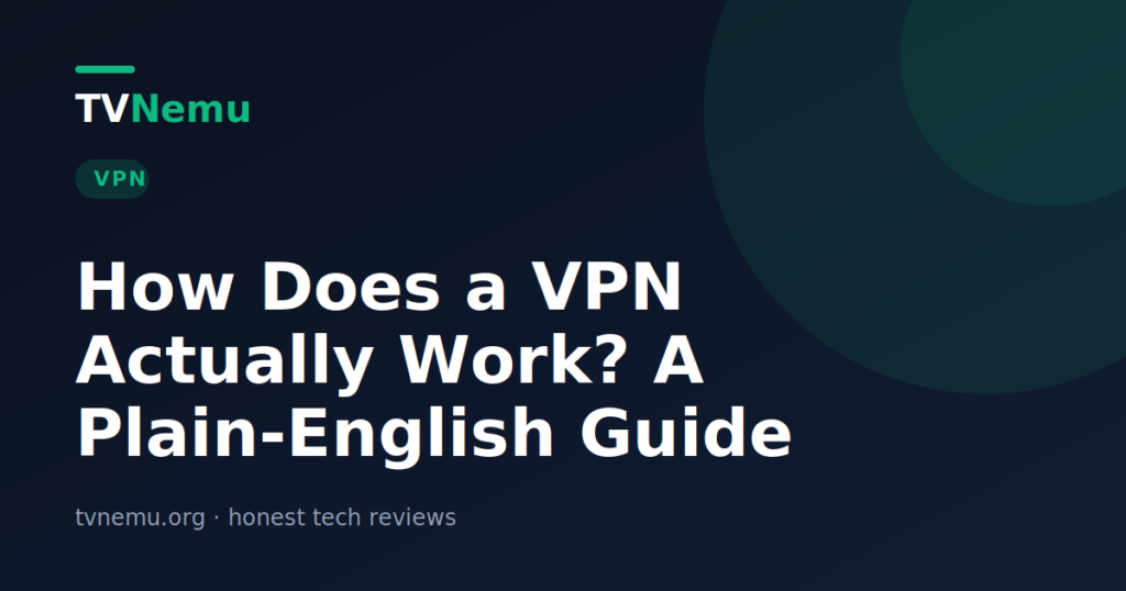 How Does a VPN Actually Work? A Plain-English Guide