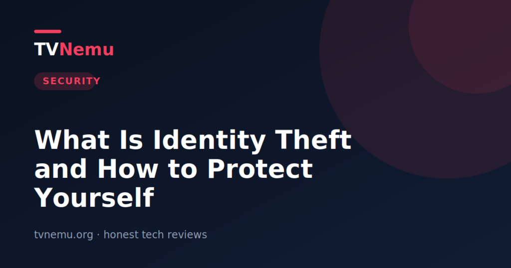 What Is Identity Theft and How to Protect Yourself