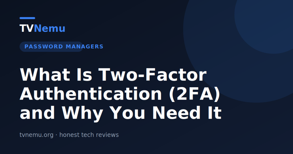 What Is Two-Factor Authentication (2FA) and Why You Need It