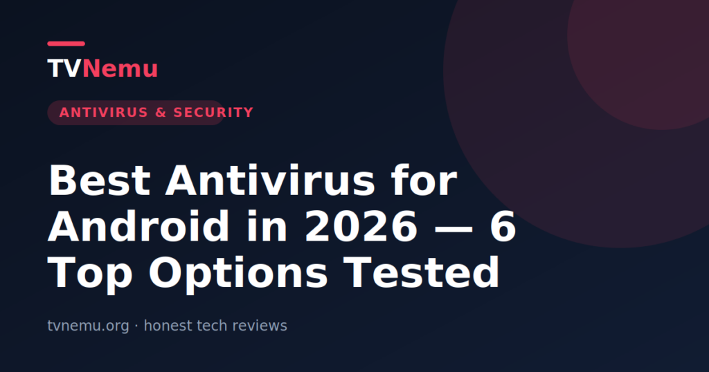 Best Antivirus for Android in 2026 — 6 Top Options Tested