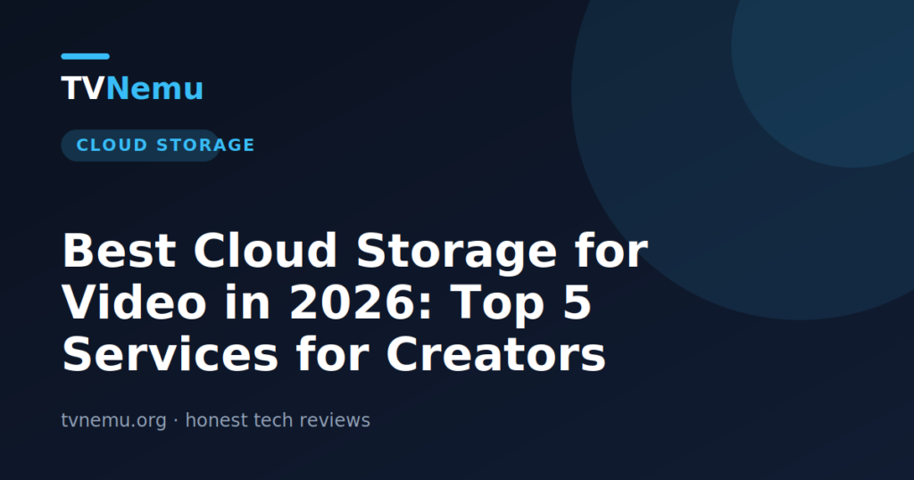 Best Cloud Storage for Video in 2026: Top 5 Services for Creators