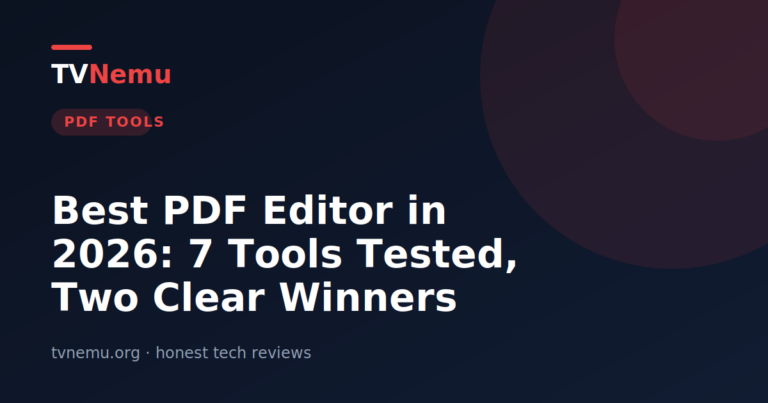 Best PDF Editor in 2026: 7 Tools Tested, Two Clear Winners