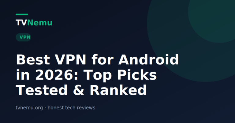 Best VPN for Android in 2026: Top Picks Tested & Ranked