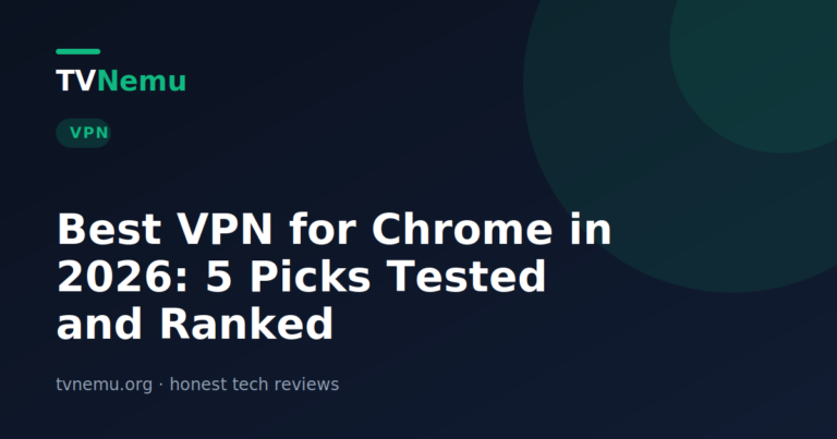 Best VPN for Chrome in 2026: 5 Picks Tested and Ranked