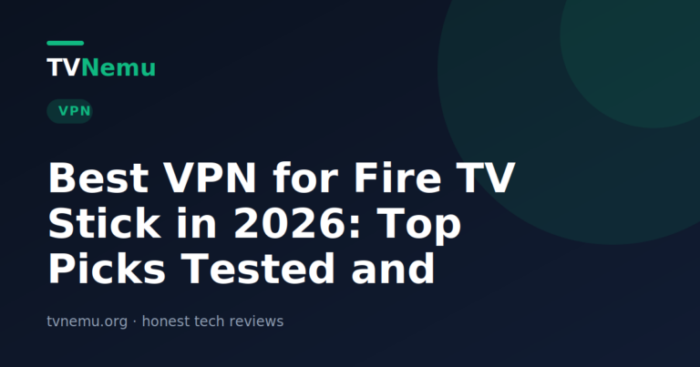 Best VPN for Fire TV Stick in 2026: Top Picks Tested and Ranked