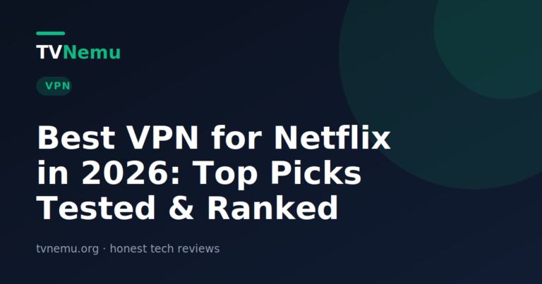 Best VPN for Netflix in 2026: Top Picks Tested & Ranked