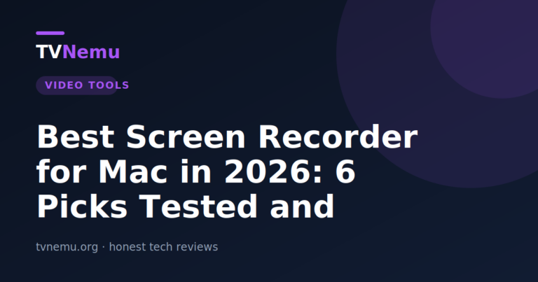 Best Screen Recorder for Mac in 2026: 6 Picks Tested and Ranked