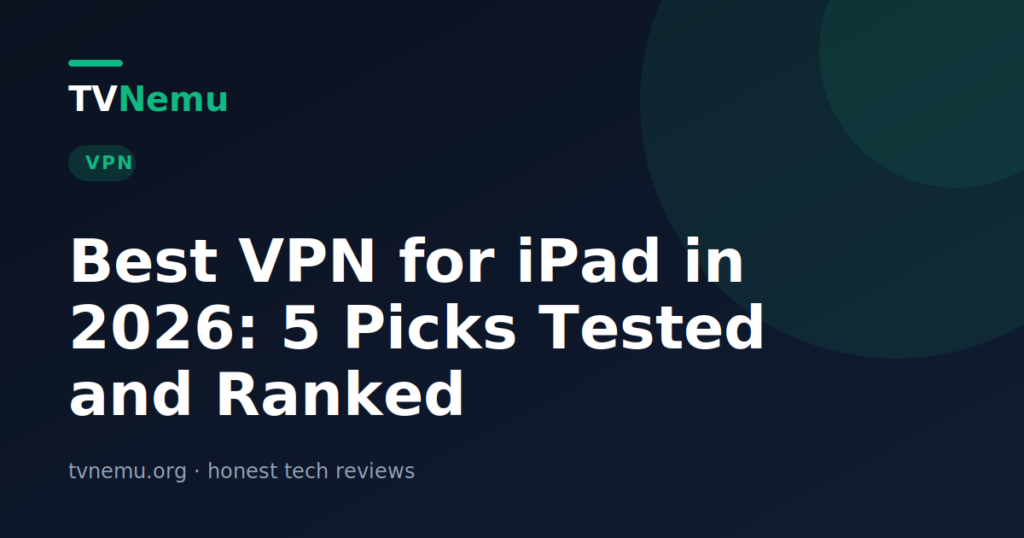 Best VPN for iPad in 2026: 5 Picks Tested and Ranked