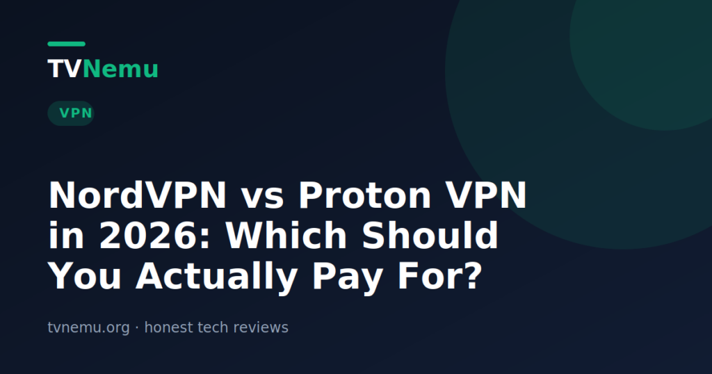 NordVPN vs Proton VPN in 2026: Which Should You Actually Pay For?